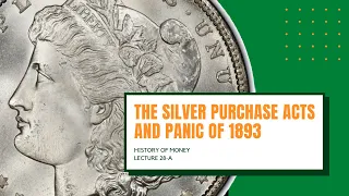 The Silver Purchase Acts and Panic of 1893 (HOM 28-A)