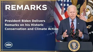President Biden Delivers Remarks on his Historic Conservation and Climate Action