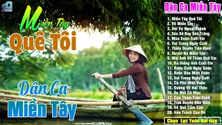 Miền Tây Quê Tôi - LK 20 Bài Hát Dân Ca Quê Hương Hay Nhất 2024 - LK Trữ Tình Đậm Tình Quê Hương