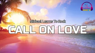 Michael Learns To Rock - CALL ON LOVE Lyrics