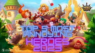 Top 5 - Most Annoying Hero's 2023 | Hero Wars | 2023