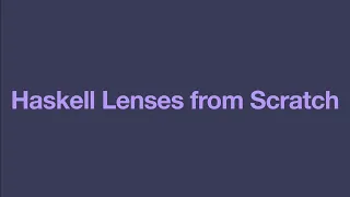 Haskell Lenses From Scratch