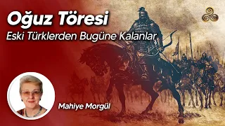 Oğuz Töresi: Eski Türklerden Bugüne Kalanlar | Mahiye Morgül