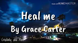 Heal me (lyrics/lyric video) by Grace Carter