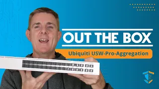 Out the Box Series -  Ubiquiti Pro 32 Port Aggregation Switch (usw-pro-aggregation)