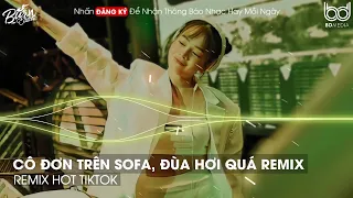 CÔ ĐƠN TRÊN SOFA - ĐÙA HƠI QUÁ - HOA CỎ LAU REMIX BASS CỰC MẠNH🎵TOP 10 BXH NHẠC REMIX HOT TIKTOK2023