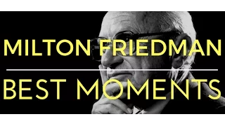 Milton Friedman best moments