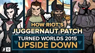 How Riot's Juggernaut Patch Turned Worlds 2015 Upside Down