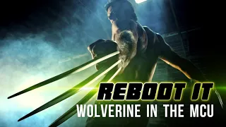 How To Reboot Wolverine In The MCU - Reboot It: Ep. 1