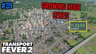 Growing Huge Cities! - Transport Fever 2