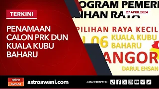 [LANGSUNG] Penamaan Calon PRK DUN Kuala Kubu Baharu | 27 April 2024