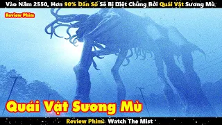 Vào Năm 2550, Hơn 90% Dân Số Sẽ Bị Diệt Chủng Bởi Quái Vật Sương Mù | Review Phim