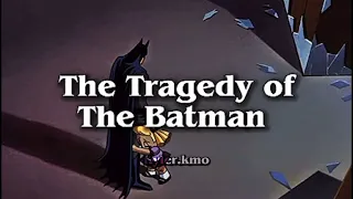 The Tragedy of The Batman