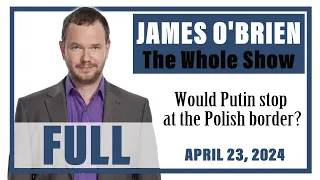 James O'Brien - The Whole Show: Would Putin stop at the Polish border?