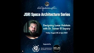 JSRI Space Architecture Series: Designing Lunar Habitats with Dr. Samer El Sayary