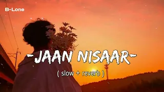 Jaan nisaar -Lofi_song-[ slow + reverb ] arjit shing || B-LONE