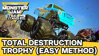 Monster Jam Steel Titans 2 | Total Destruction (EASY METHOD) Trophy Guide