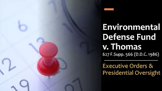 Environmental Defense Fund v. Thomas - The OMB, Executive Orders & Presidential Oversight