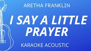 I Say A Little Prayer - Aretha Franklin (Karaoke Acoustic Guitar)