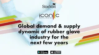 Iconic Worldwide Bhd - Global demand & supply dynamic of rubber glove🧤