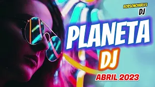 PLANETA DJ  ABRIL 2023   #music2023   #dancemusic