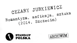 Cezary Jurkiewicz - Romantyzm, asfiksja, sztuka | Stand-up Polska