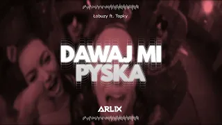 Łobuzy ft. Topky - Dawaj mi pyska (ARLIX BOOTLEG)