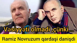 Ramiz Novruzun qardasi vəsiyyətindən danisdi