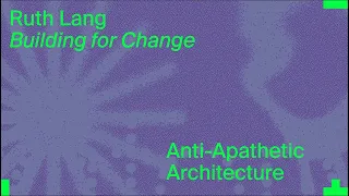 MASS Lecture: Architecture of Change by Ruth Lang