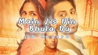 Main Jis Din Bhulaa Du (3D Reverb AUDIO) | RochakK | Jubin N | Tulsi K | Manoj M | HimanshKohli |