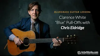 Bluegrass Guitar Lesson: Clarence White "Blue" Pull-Offs with Chris Eldridge || ArtistWorks