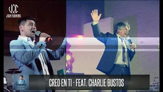 Creo en Ti feat. Charlie Bustos (Aprender a Amarnos - Duetos)