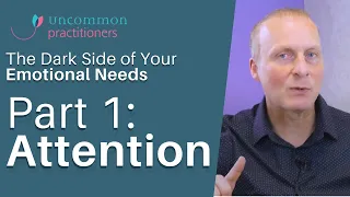 The Dark Side of Your Emotional Needs: Attention