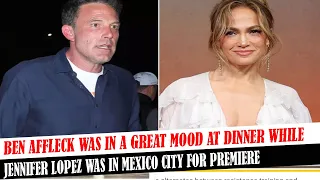 Ben Affleck Was In A Great Mood At Dinner While Jennifer Lopez Was In Mexico City For Premiere