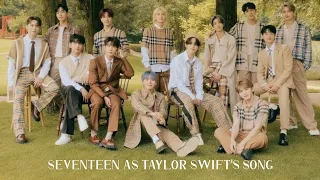 Seventeen as Taylor Swift's songs [song playlist]