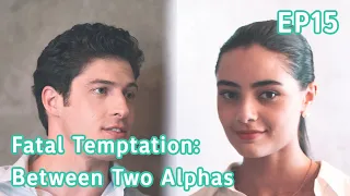 Provide me with a reason why I should spare your life ！|【Fatal Temptation: Between Two Alphas 】EP15