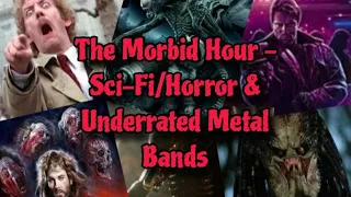 The Morbid Hour Episode 26: Sci-Fi Horror & Underrated Metal Bands