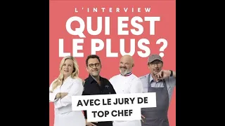 L'interview Qui est le plus - Avec le Jury de Top Chef