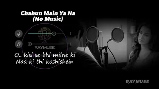 Chahun Main Ya Naa (Without Music Vocals Only) | Arijit Singh Lyrics | Raymuse