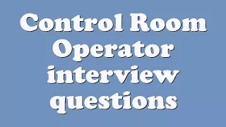 Control Room Operator interview questions