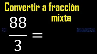 Convertir 88/3 a fraccion mixta , transformar fracciones impropias a mixtas mixto as a mixed number