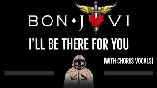 Bon Jovi • I'll Be There for You (With Chorus BVs) (CC) 🎤 [Karaoke] [Instrumental Lyrics]