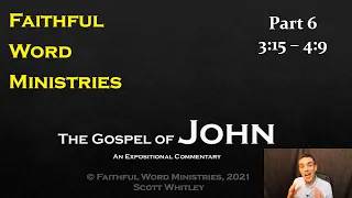 The Gospel of John, Part 6 / John 3:15 - 4:9