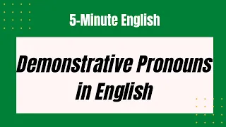 Demonstrative Pronouns in English - Learn and Practice English