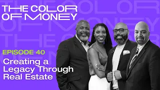 Creating a Legacy Through Real Estate | The Color of Money PODCAST (EP.40)