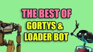 Borderlands - The Best of Gortys & Loader Bot