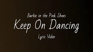 Barbie in the Pink Shoes - Keep On Dancing (Lyric Video)