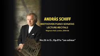 András Schiff - Sonata No.26 in E♭, Op.81a "Les adieux" - Beethoven Lecture-Recitals