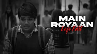 Main Royaan | Lofi Remake | Amtee | Tanveer Evan, Yasser Desai | Bollywood Lofi ``AHMED_SAIDUL 0.2