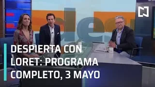 Despierta con Loret - Programa Completo 3 de Mayo 2019